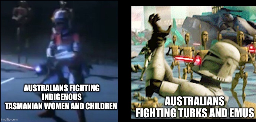 Australian Combat Prowess | AUSTRALIANS FIGHTING INDIGENOUS TASMANIAN WOMEN AND CHILDREN; AUSTRALIANS FIGHTING TURKS AND EMUS | made w/ Imgflip meme maker