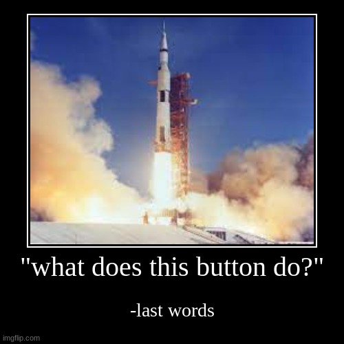 What does this do? | image tagged in funny,demotivationals,rocket | made w/ Imgflip demotivational maker