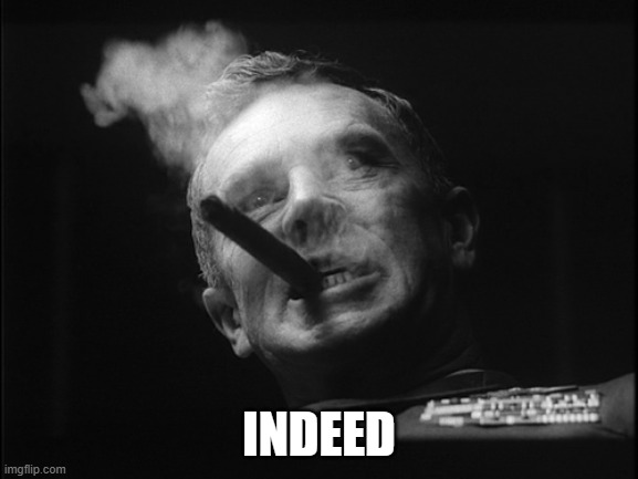 General Ripper (Dr. Strangelove) | INDEED | image tagged in general ripper dr strangelove | made w/ Imgflip meme maker