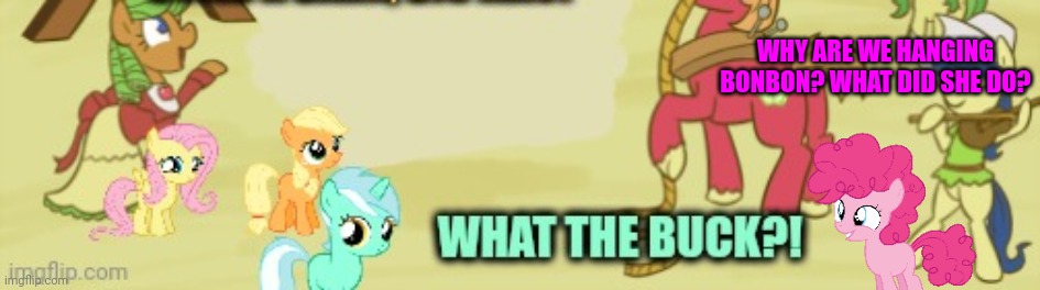 WHY ARE WE HANGING BONBON? WHAT DID SHE DO? | made w/ Imgflip meme maker