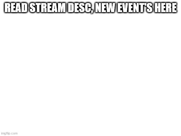 And it's regarding the Mages i showed off recently | READ STREAM DESC, NEW EVENT'S HERE | made w/ Imgflip meme maker