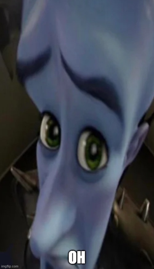 Megamind peeking | OH | image tagged in megamind peeking | made w/ Imgflip meme maker