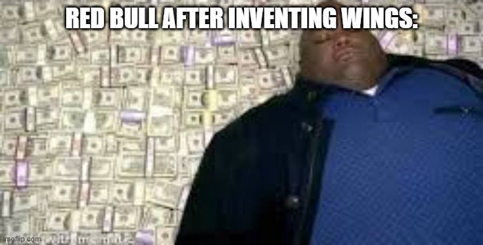 red bull gave birds the wings | RED BULL AFTER INVENTING WINGS: | image tagged in x after inventing y | made w/ Imgflip meme maker