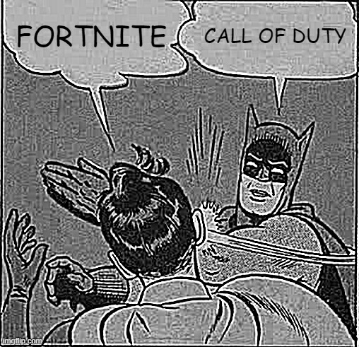 fotnite getting slapped by call of duty | FORTNITE; CALL OF DUTY | image tagged in memes,batman slapping robin | made w/ Imgflip meme maker