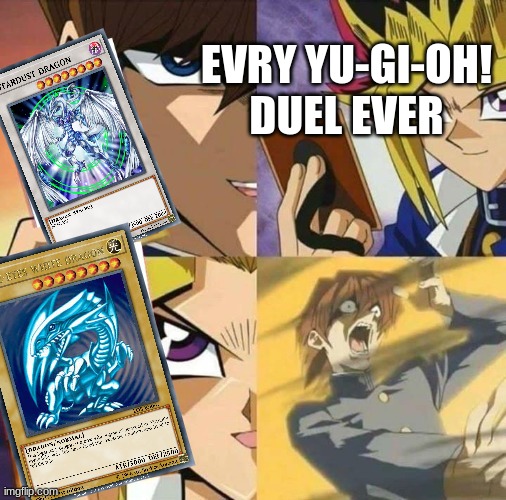 Yugioh card draw | EVRY YU-GI-OH! DUEL EVER | image tagged in yugioh card draw | made w/ Imgflip meme maker