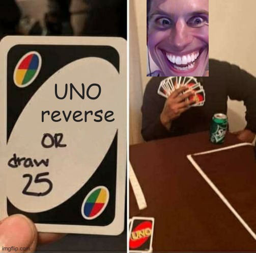 times up buddy :) | UNO reverse | image tagged in memes,uno draw 25 cards | made w/ Imgflip meme maker