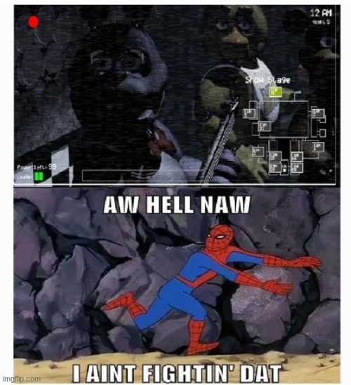 aw hell naw i aint fightin dat | image tagged in spiderman,fnaf,what the hell is this | made w/ Imgflip meme maker