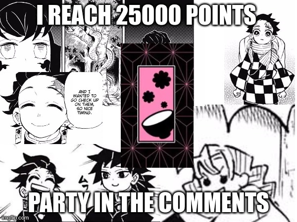 I REACH 25000 POINTS; PARTY IN THE COMMENTS | image tagged in yay | made w/ Imgflip meme maker