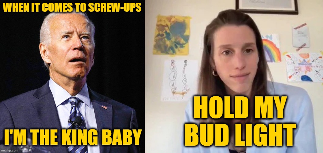 WHEN IT COMES TO SCREW-UPS I'M THE KING BABY HOLD MY BUD LIGHT | image tagged in joe biden | made w/ Imgflip meme maker