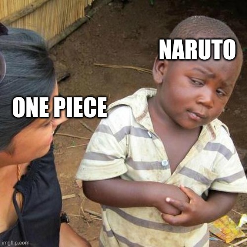 naruto | NARUTO; ONE PIECE | image tagged in memes,third world skeptical kid,funny memes,naruto,relatable | made w/ Imgflip meme maker