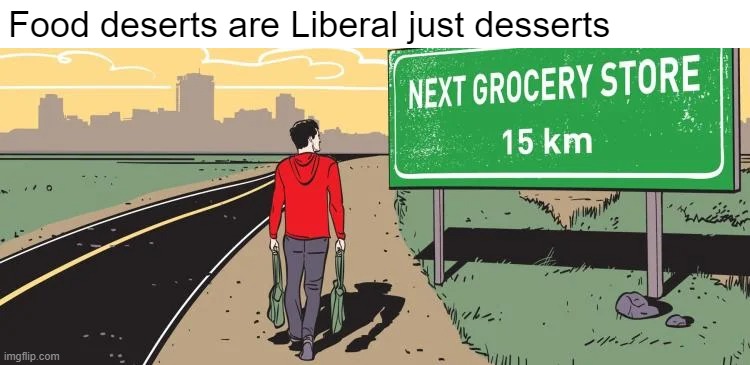 Food deserts are Liberal just desserts | made w/ Imgflip meme maker