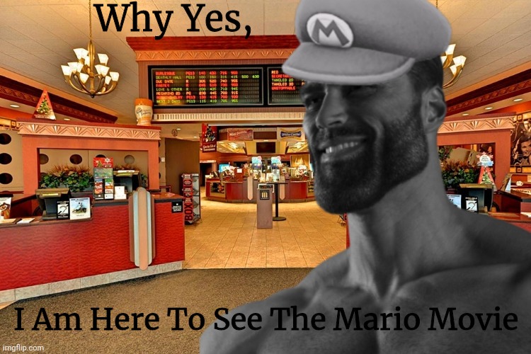 I Saw It And Thought It Was Okay. | Why Yes, I Am Here To See The Mario Movie | image tagged in super mario bros,movie | made w/ Imgflip meme maker