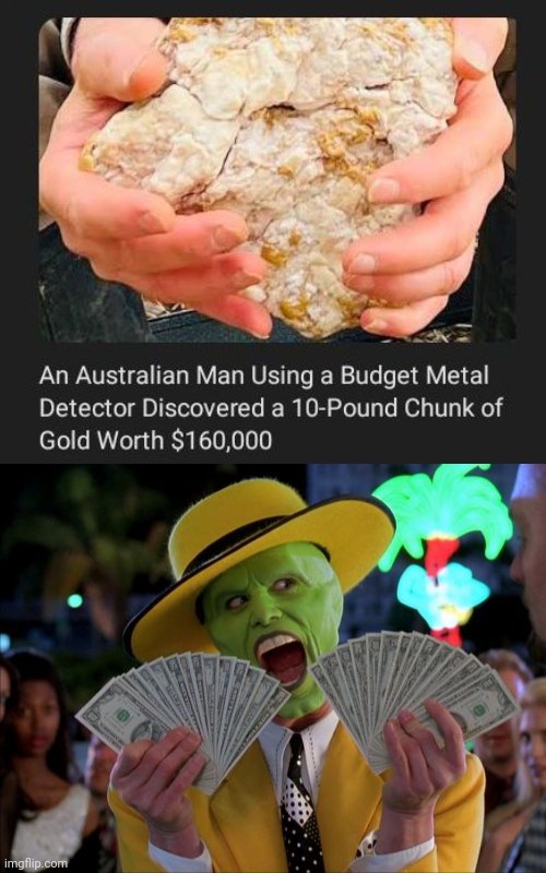 $160,000 | image tagged in memes,money money,australian,metal detector,gold,chunk | made w/ Imgflip meme maker