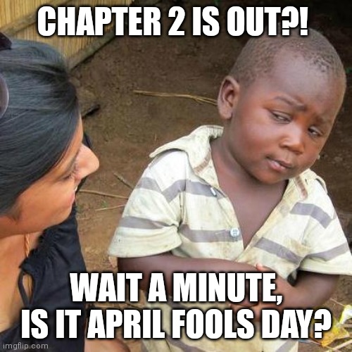 April fools! | CHAPTER 2 IS OUT?! WAIT A MINUTE, IS IT APRIL FOOLS DAY? | image tagged in memes,third world skeptical kid,scrap mechanic,april fools | made w/ Imgflip meme maker