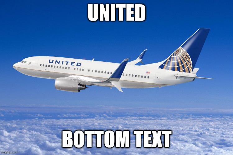 United. | UNITED; BOTTOM TEXT | image tagged in united airlines | made w/ Imgflip meme maker