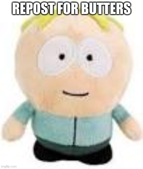 him... | REPOST FOR BUTTERS | image tagged in him | made w/ Imgflip meme maker