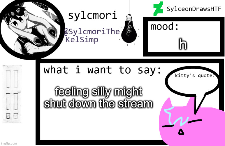 sylceon is in  love w/ kel uwuwuwu /hj | h; feeling silly might shut down the stream | image tagged in sylceon is in love w/ kel uwuwuwu /hj | made w/ Imgflip meme maker