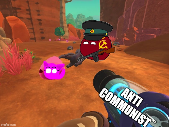 What if me do this | ANTI COMMUNIST | image tagged in slime rancher,cats,countryballs | made w/ Imgflip meme maker