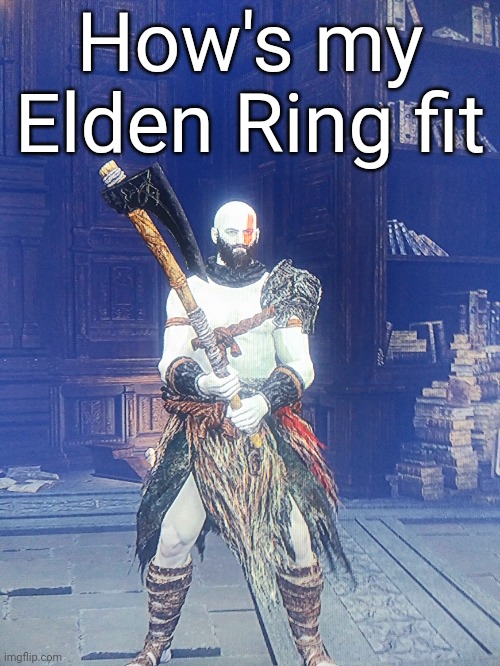 How's my Elden Ring fit | made w/ Imgflip meme maker