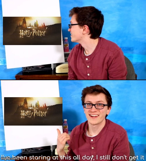 but why | image tagged in i ve been staring at this all day and i still don t get it,harry potter | made w/ Imgflip meme maker