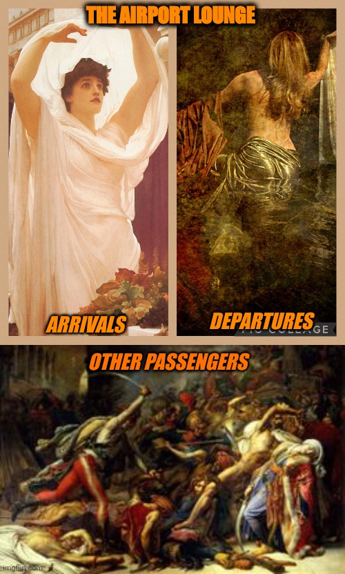 The Airport Lounge | THE AIRPORT LOUNGE; ARRIVALS; DEPARTURES; OTHER PASSENGERS | image tagged in classical art,announcements,meme war | made w/ Imgflip meme maker