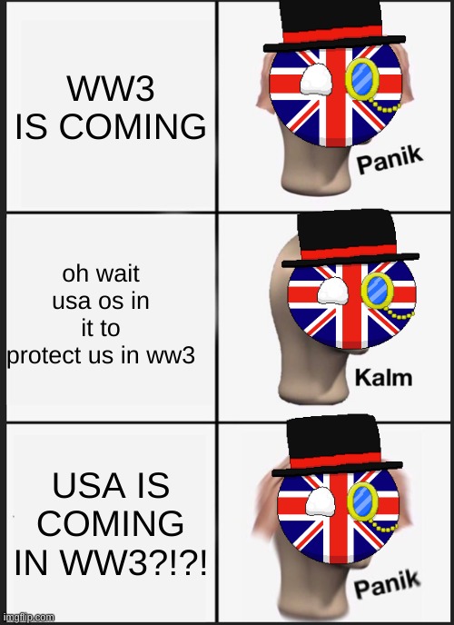 Panik Kalm Panik | WW3 IS COMING; oh wait usa os in it to protect us in ww3; USA IS COMING IN WW3?!?! | image tagged in memes,panik kalm panik | made w/ Imgflip meme maker
