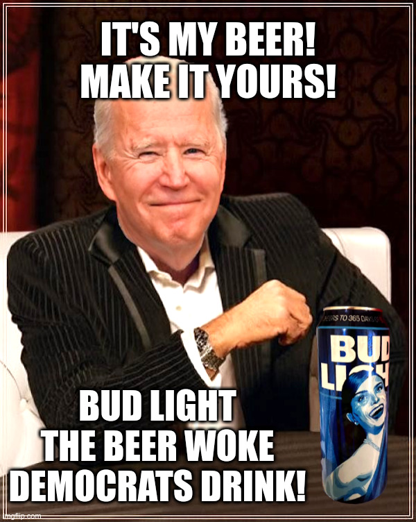 C'mon Man! Joe Biden Drinks Bud Light - No Joke! | image tagged in joe biden,dementia,bud light,near,beer,dylan mulvaney | made w/ Imgflip meme maker