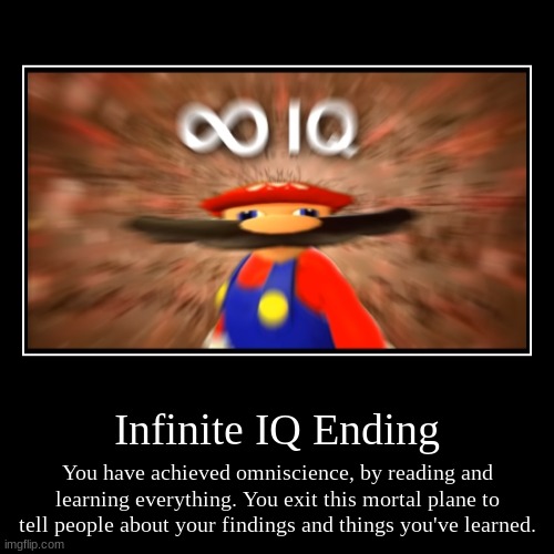 Infinite IQ Ending | image tagged in funny,demotivationals,smg4,mario,big brain,expanding brain | made w/ Imgflip demotivational maker
