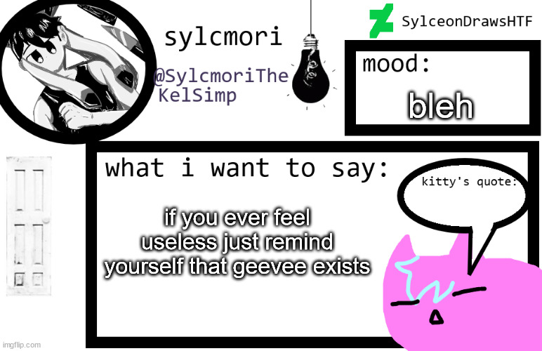 sylceon is in  love w/ kel uwuwuwu /hj | bleh; if you ever feel useless just remind yourself that geevee exists | image tagged in sylceon is in love w/ kel uwuwuwu /hj | made w/ Imgflip meme maker