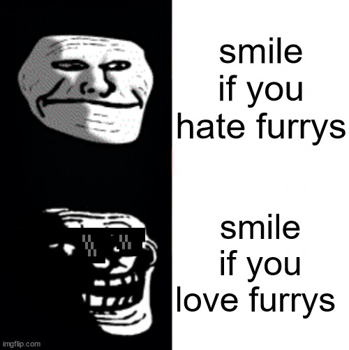 Troll Hotline Bing | smile if you hate furrys; smile if you love furrys | image tagged in troll hotline bing | made w/ Imgflip meme maker