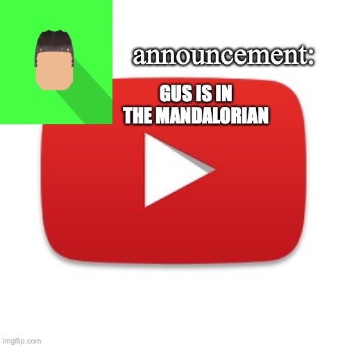 Kyrian247 announcement | GUS IS IN THE MANDALORIAN | image tagged in kyrian247 announcement | made w/ Imgflip meme maker
