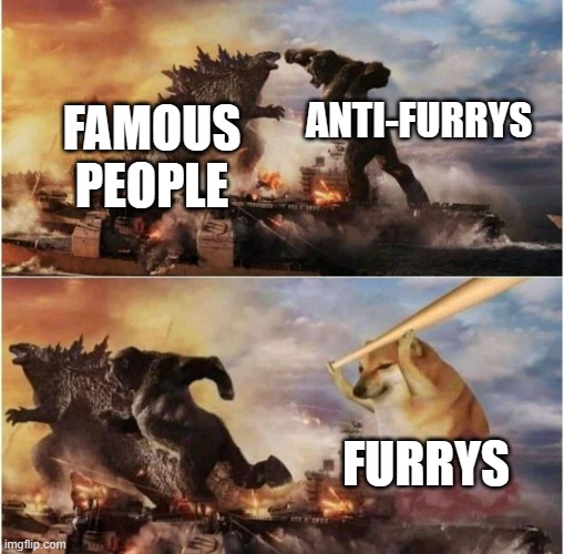 should be what | ANTI-FURRYS; FAMOUS PEOPLE; FURRYS | image tagged in kong godzilla doge | made w/ Imgflip meme maker