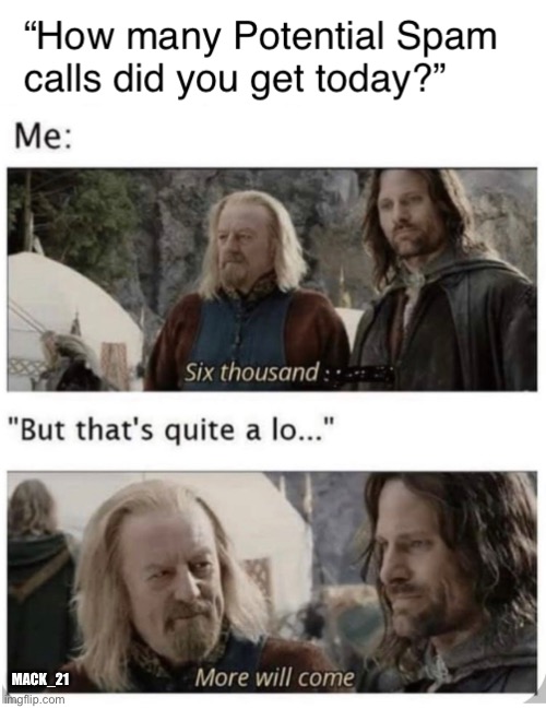 Spam calls | MACK_21 | image tagged in lotr,theoden,aragorn,funny memes,lmao,spammers | made w/ Imgflip meme maker