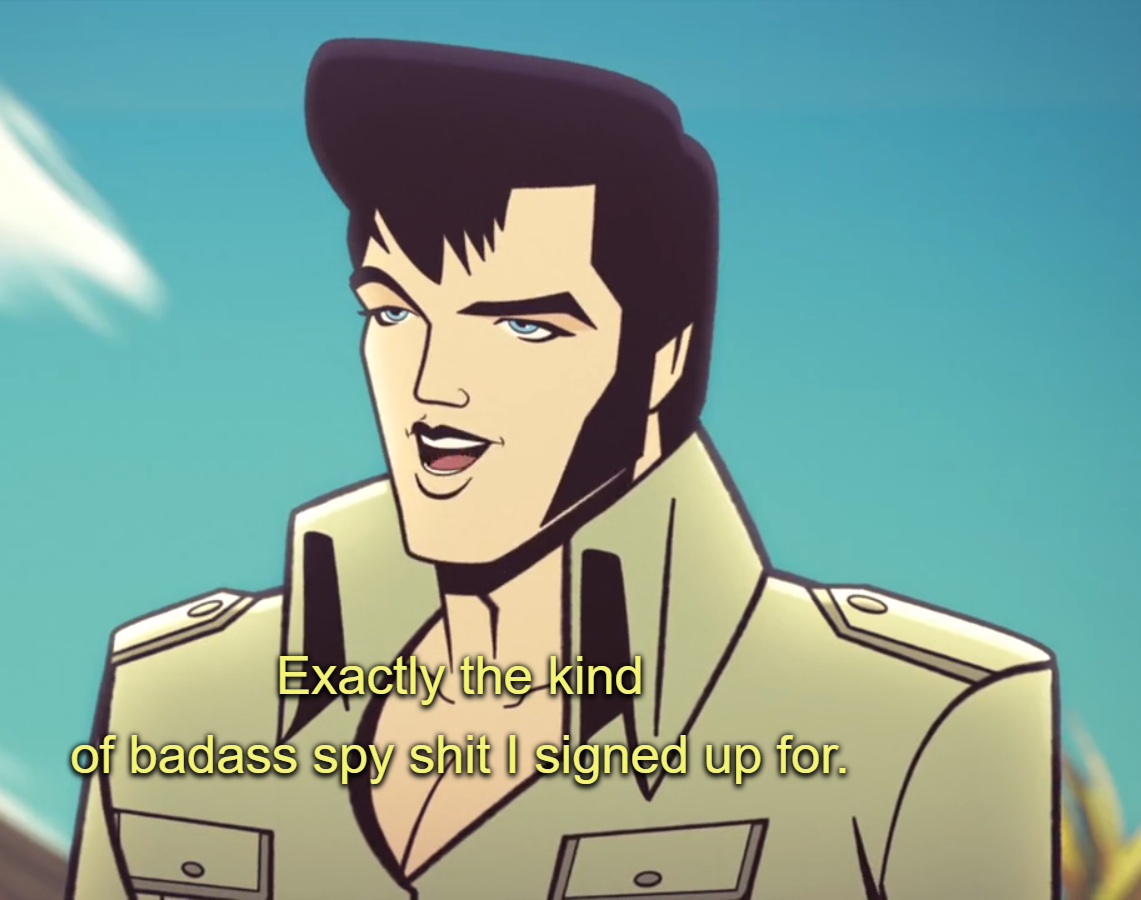 High Quality AGENT ELVIS 'EXACTLY THE KIND OF SPY SHIT I SIGNED UP FOR' Blank Meme Template