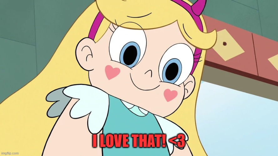 Star Butterfly Cute Face | I LOVE THAT! <3 | image tagged in star butterfly cute face | made w/ Imgflip meme maker