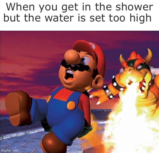 We’ve all felt this | When you get in the shower but the water is set too high | made w/ Imgflip meme maker