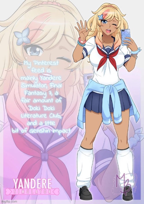 Musume Ronshaku | My Pinterest feed is mainly Yandere Simulator, Final Fantasy 7, a fair amount of Doki Doki Literature Club, and a little bit of Genshin Impact | image tagged in musume ronshaku | made w/ Imgflip meme maker