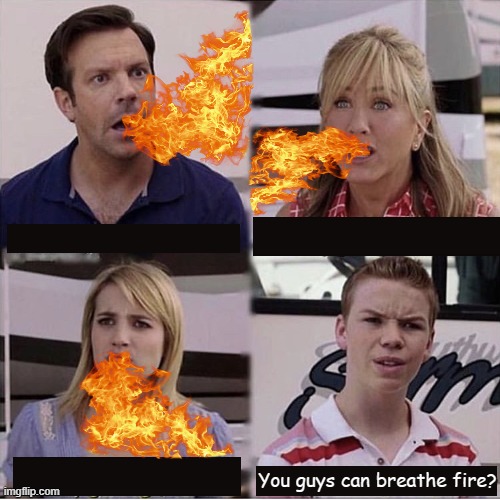 He cannot breathe fire :( | You guys can breathe fire? | image tagged in you guys are getting paid template | made w/ Imgflip meme maker