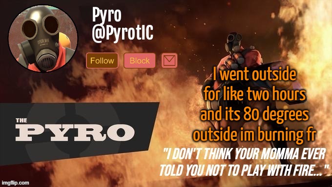 Pyro Announcement template (thanks del) | I went outside for like two hours and its 80 degrees outside im burning fr | image tagged in pyro announcement template thanks del | made w/ Imgflip meme maker