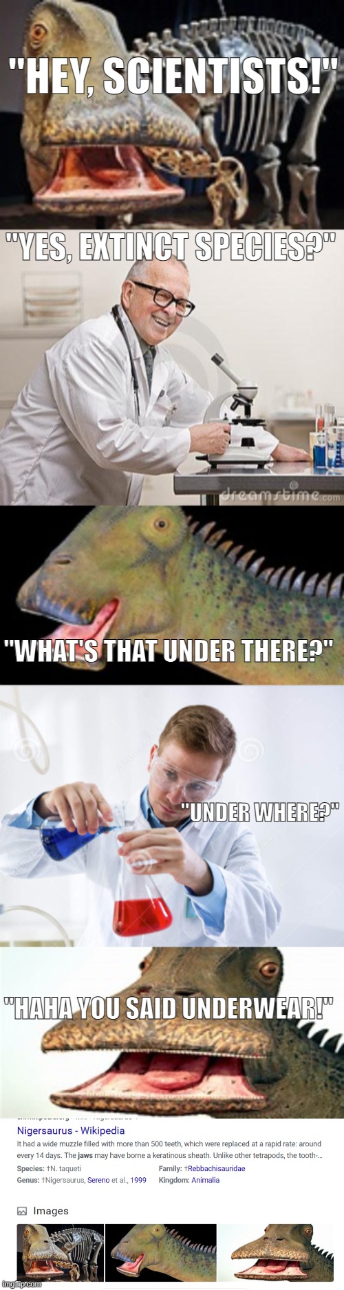 we do a little trollin | "HEY, SCIENTISTS!"; "YES, EXTINCT SPECIES?"; "WHAT'S THAT UNDER THERE?"; "UNDER WHERE?"; "HAHA YOU SAID UNDERWEAR!" | image tagged in punny scientist,scientist mixing chemicals | made w/ Imgflip meme maker