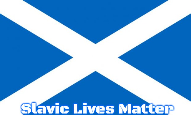 Scotland | Slavic Lives Matter | image tagged in scotland,slavic | made w/ Imgflip meme maker