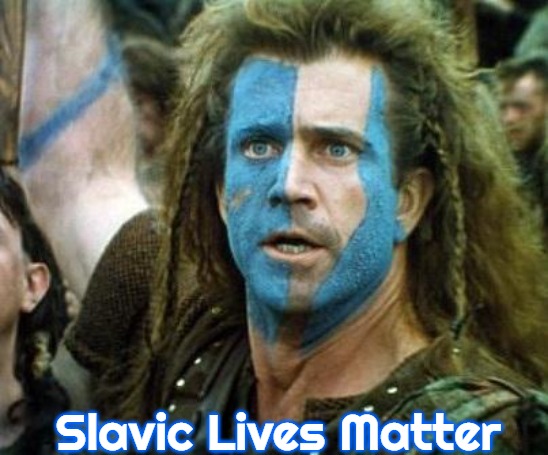 Scotland Week | Slavic Lives Matter | image tagged in scotland week,slavic | made w/ Imgflip meme maker