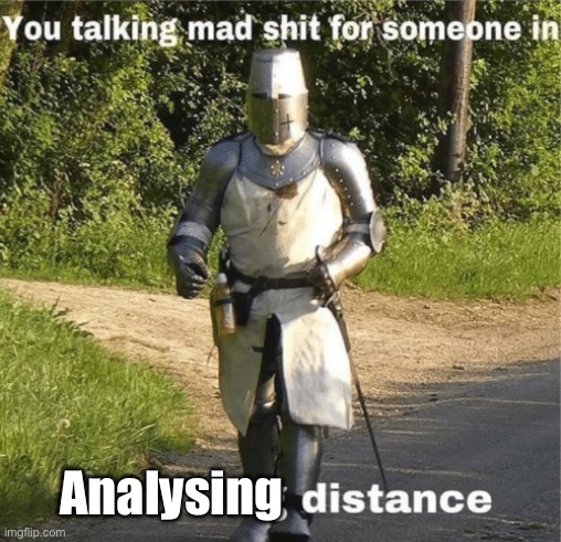 Oh no | Analysing | image tagged in you talking mad shit for someone in crusading distance | made w/ Imgflip meme maker