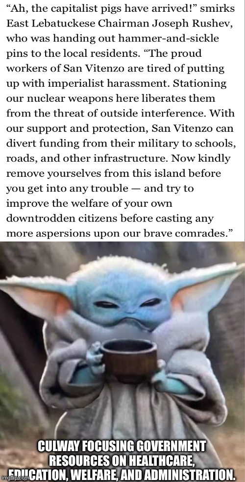 Lol | CULWAY FOCUSING GOVERNMENT RESOURCES ON HEALTHCARE, EDUCATION, WELFARE, AND ADMINISTRATION. | image tagged in sceptic bab'yoda | made w/ Imgflip meme maker