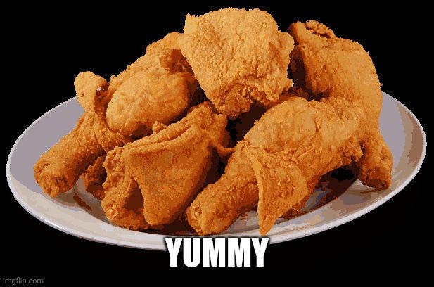 Fried Chicken | YUMMY | image tagged in fried chicken | made w/ Imgflip meme maker