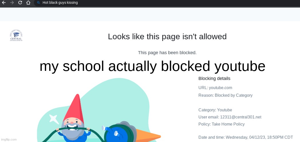 wtf school | my school actually blocked youtube | made w/ Imgflip meme maker