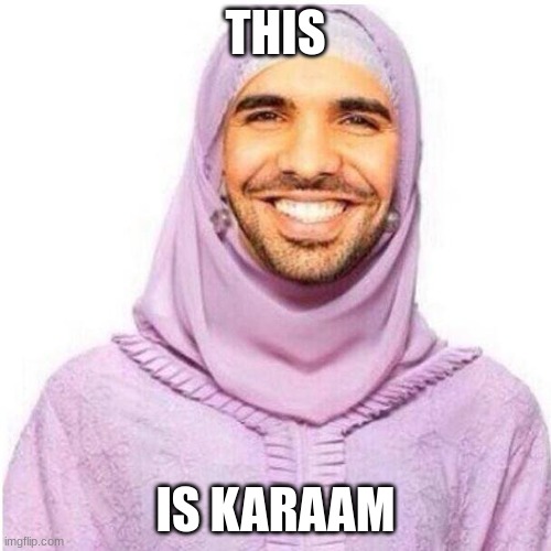 what in the name of Allah (SWT) is this | THIS; IS KARAAM | image tagged in drake hijab | made w/ Imgflip meme maker