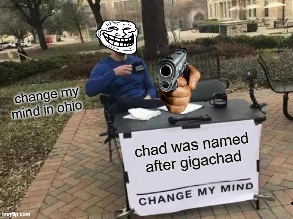 peanuts | change my mind in ohio; chad was named after gigachad | image tagged in memes,change my mind | made w/ Imgflip meme maker