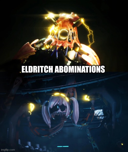 ELDRITCH ABOMINATIONS | made w/ Imgflip meme maker