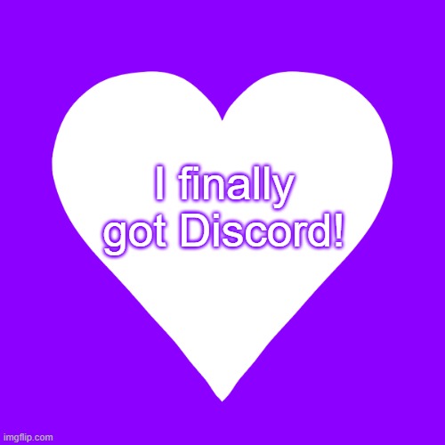 white heart purple background | I finally got Discord! | image tagged in white heart purple background | made w/ Imgflip meme maker